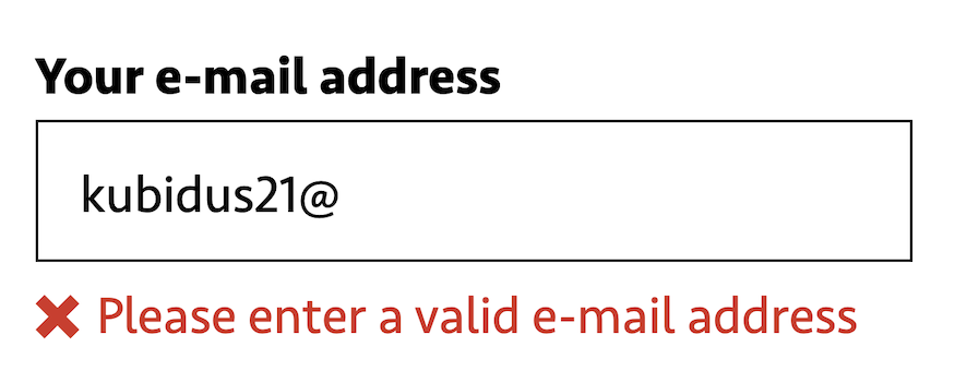 An invalid e-mail address field with a error message that says 'Please enter a valid e-mail address' next to an x icon.