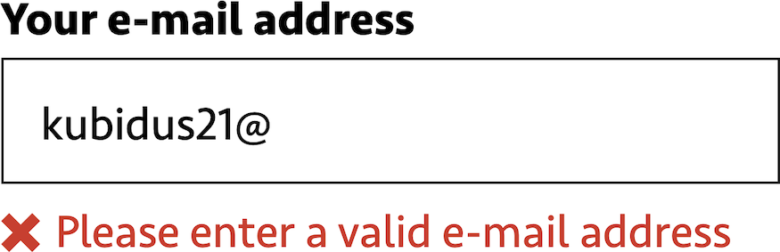 An invalid e-mail address field with a error message that says 'Please enter a valid e-mail address' next to an x icon.